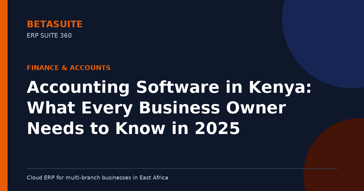 Accounting Software in Kenya: What Every Business Owner Needs to Know in 2025