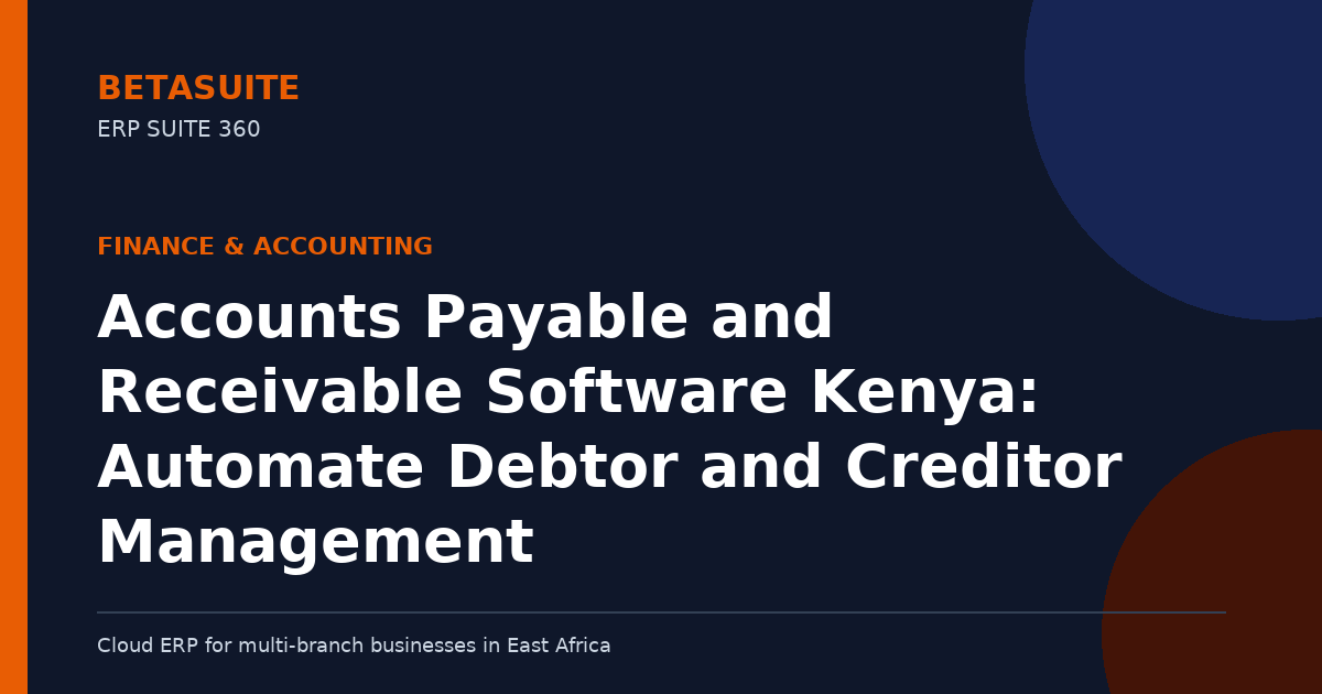Accounts Payable and Receivable Software Kenya: Automate Debtor and Creditor Management