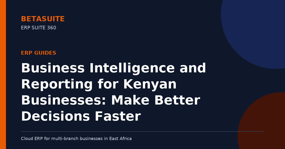 Business Intelligence and Reporting for Kenyan Businesses: Make Better Decisions Faster