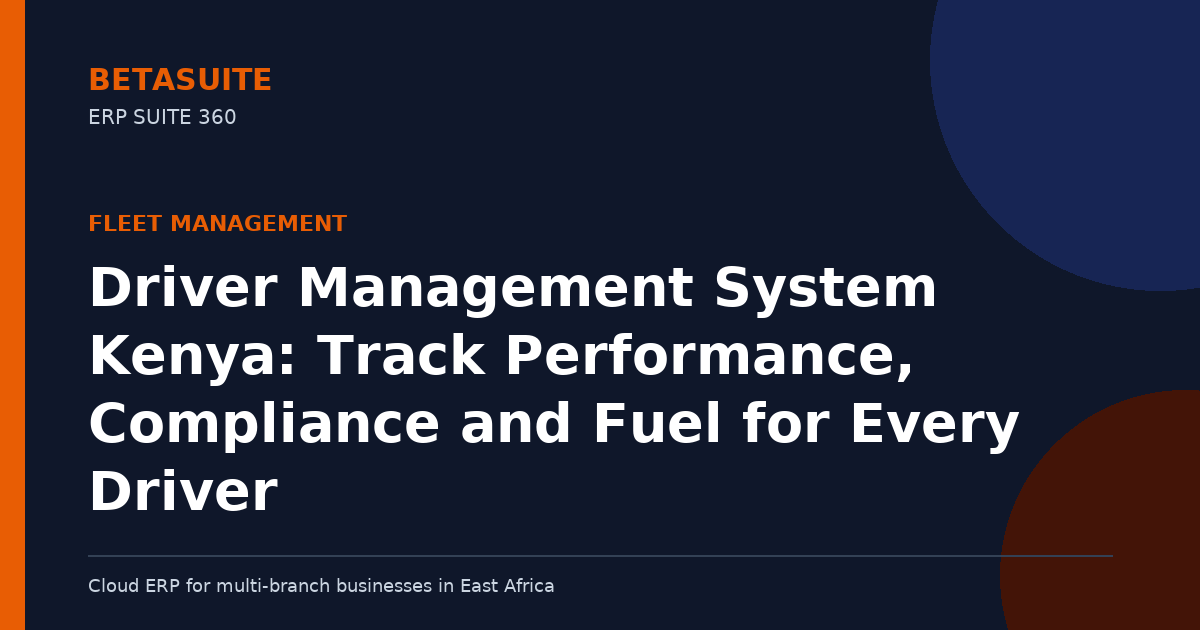 Driver Management System Kenya: Track Performance, Compliance and Fuel for Every Driver