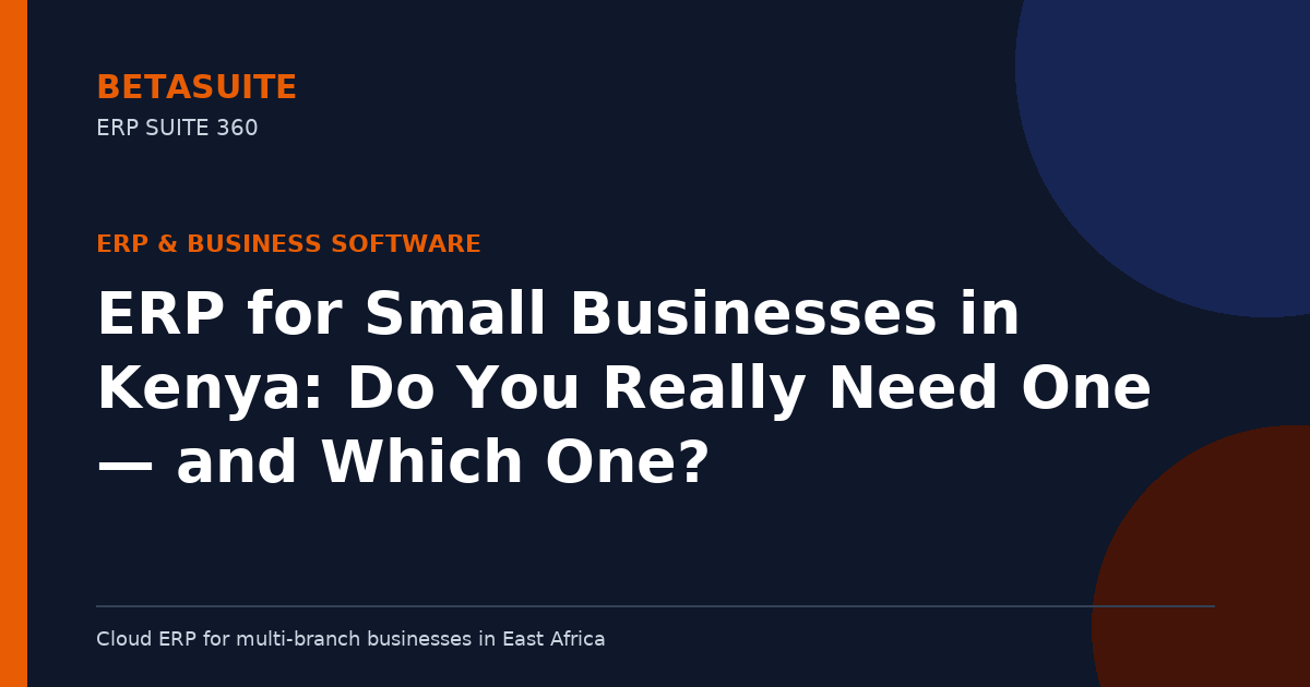 ERP for Small Businesses in Kenya: Do You Really Need One — and Which One?