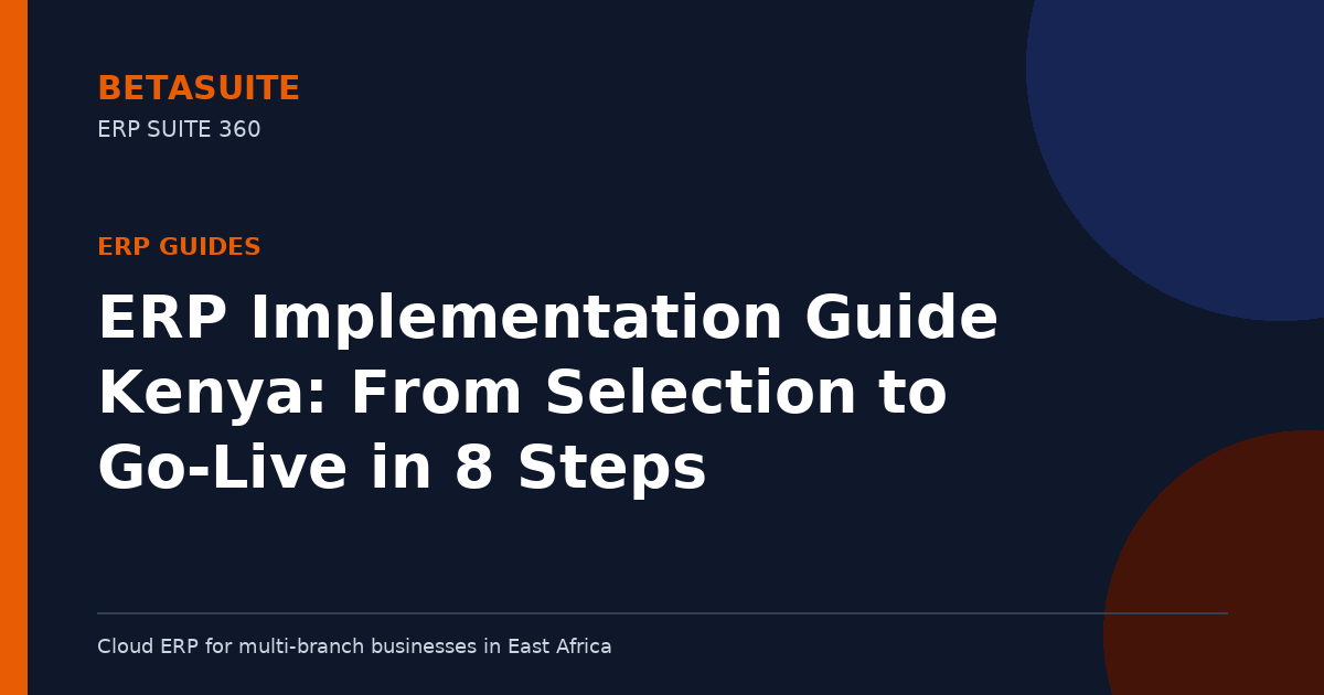ERP Implementation Guide Kenya: From Selection to Go-Live in 8 Steps
