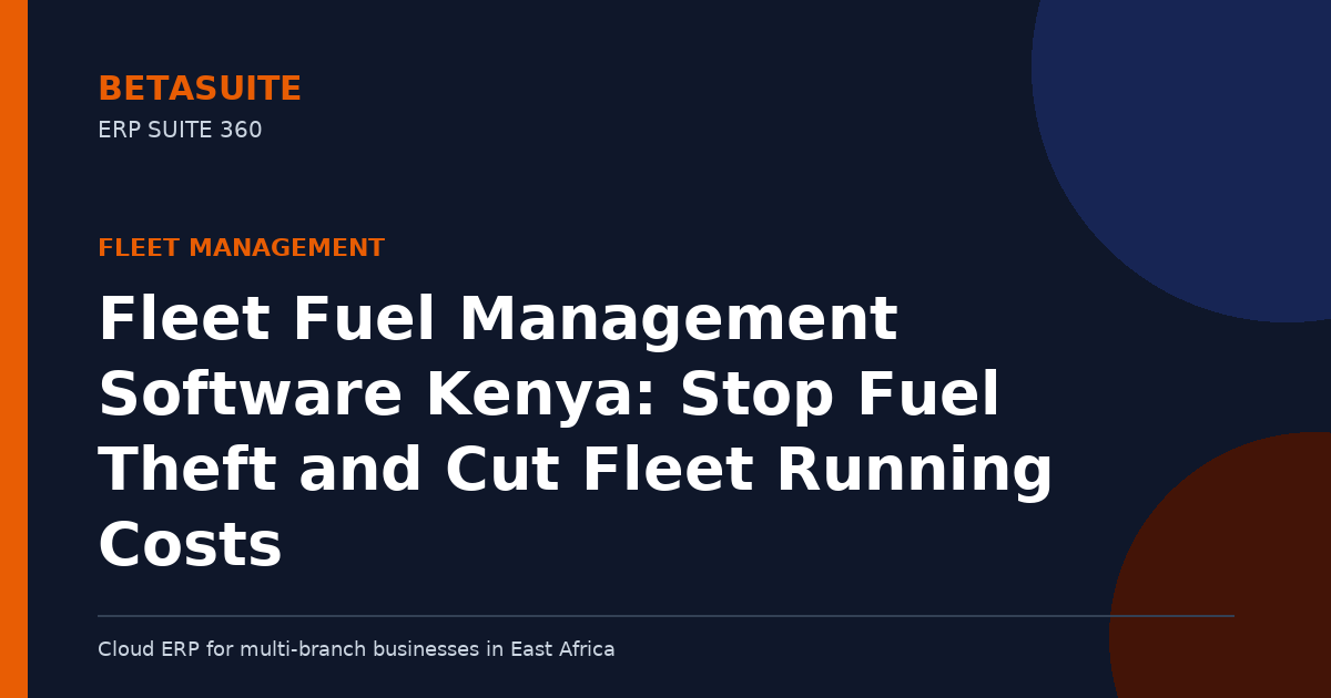 Fleet Fuel Management Software Kenya: Stop Fuel Theft and Cut Fleet Running Costs