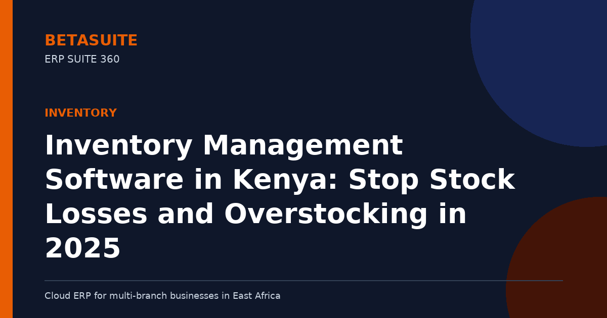 Inventory Management Software in Kenya: Stop Stock Losses and Overstocking in 2025