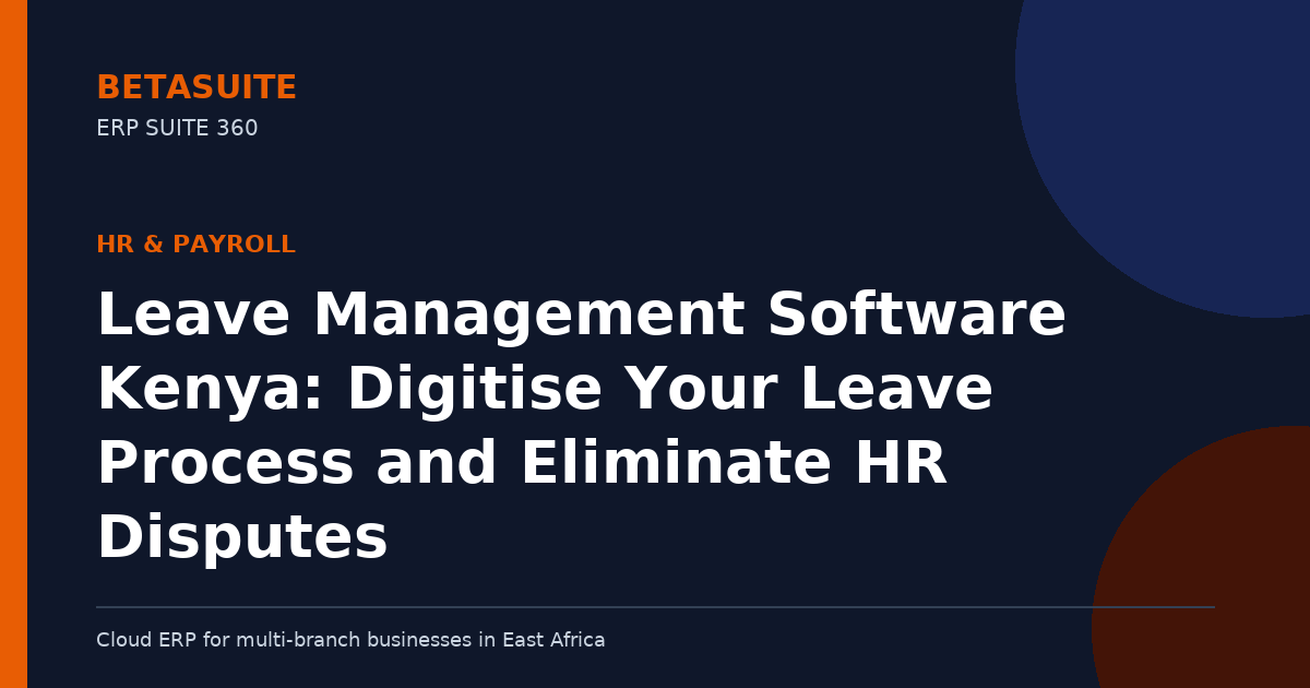 Leave Management Software Kenya: Digitise Your Leave Process and Eliminate HR Disputes