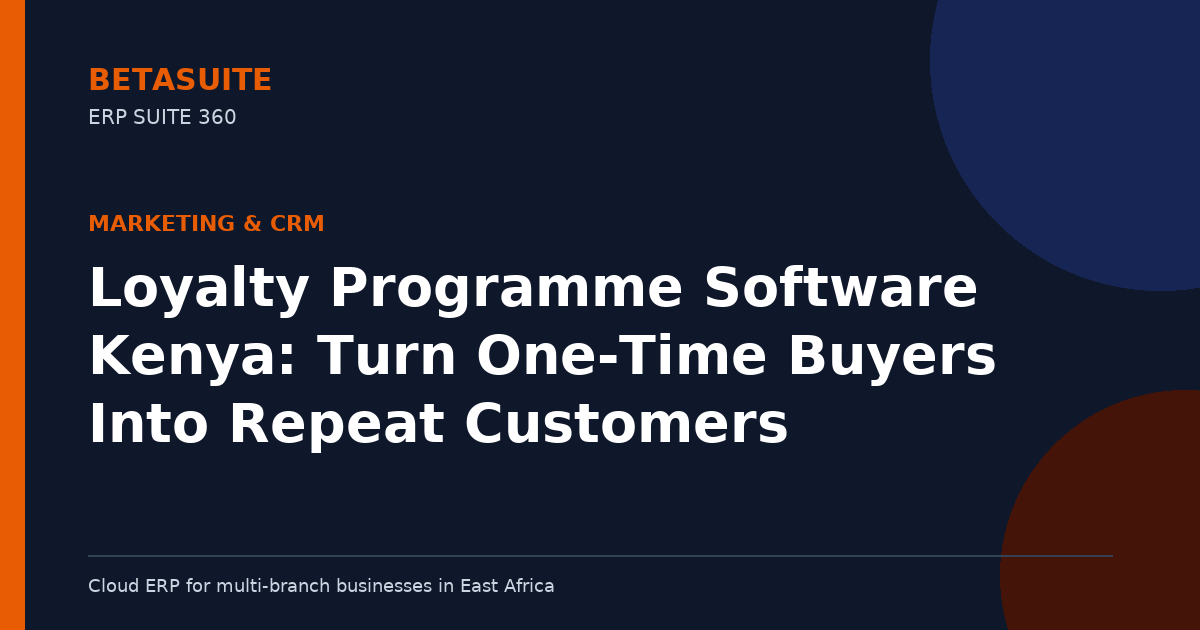 Loyalty Programme Software Kenya: Turn One-Time Buyers Into Repeat Customers