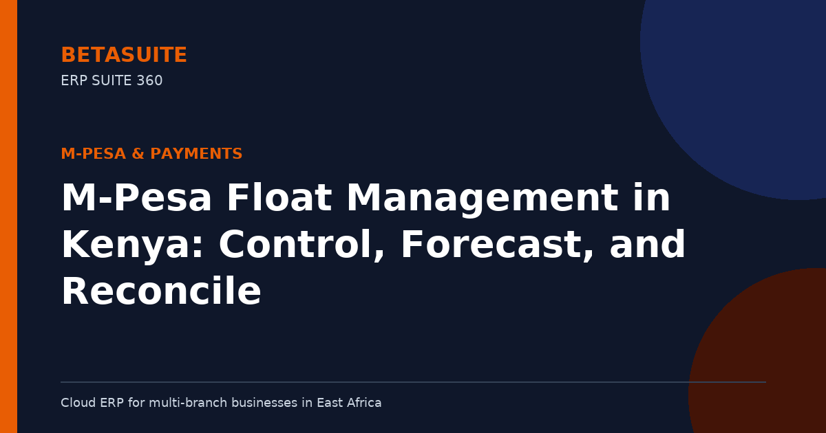 M-Pesa Float Management in Kenya: Control, Forecast, and Reconcile