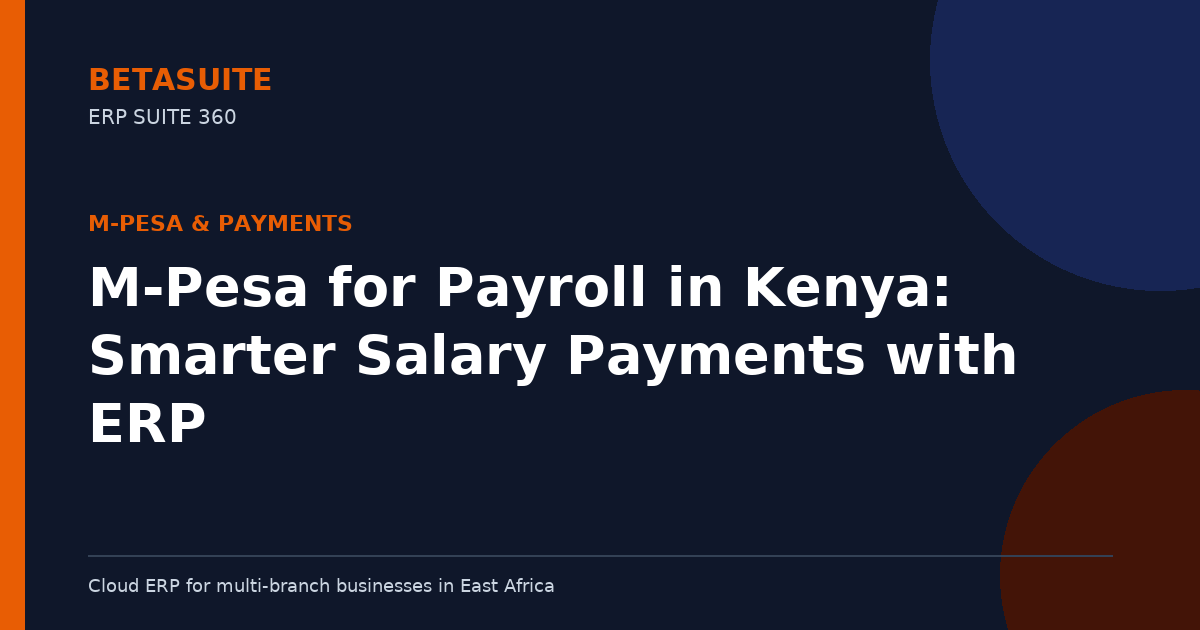 M-Pesa for Payroll in Kenya: Smarter Salary Payments with ERP