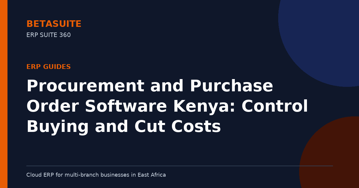 Procurement and Purchase Order Software Kenya: Control Buying and Cut Costs
