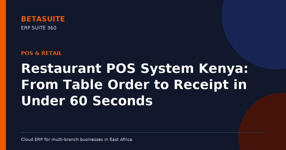 Restaurant POS System Kenya: From Table Order to Receipt in Under 60 Seconds