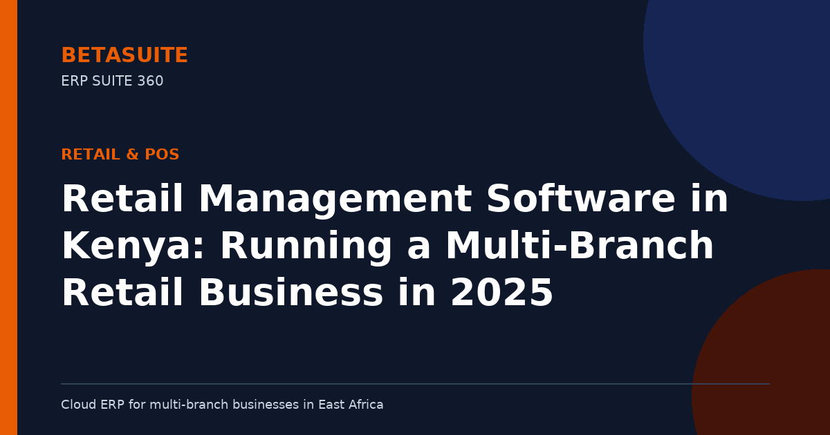 Retail Management Software in Kenya: Running a Multi-Branch Retail Business in 2025