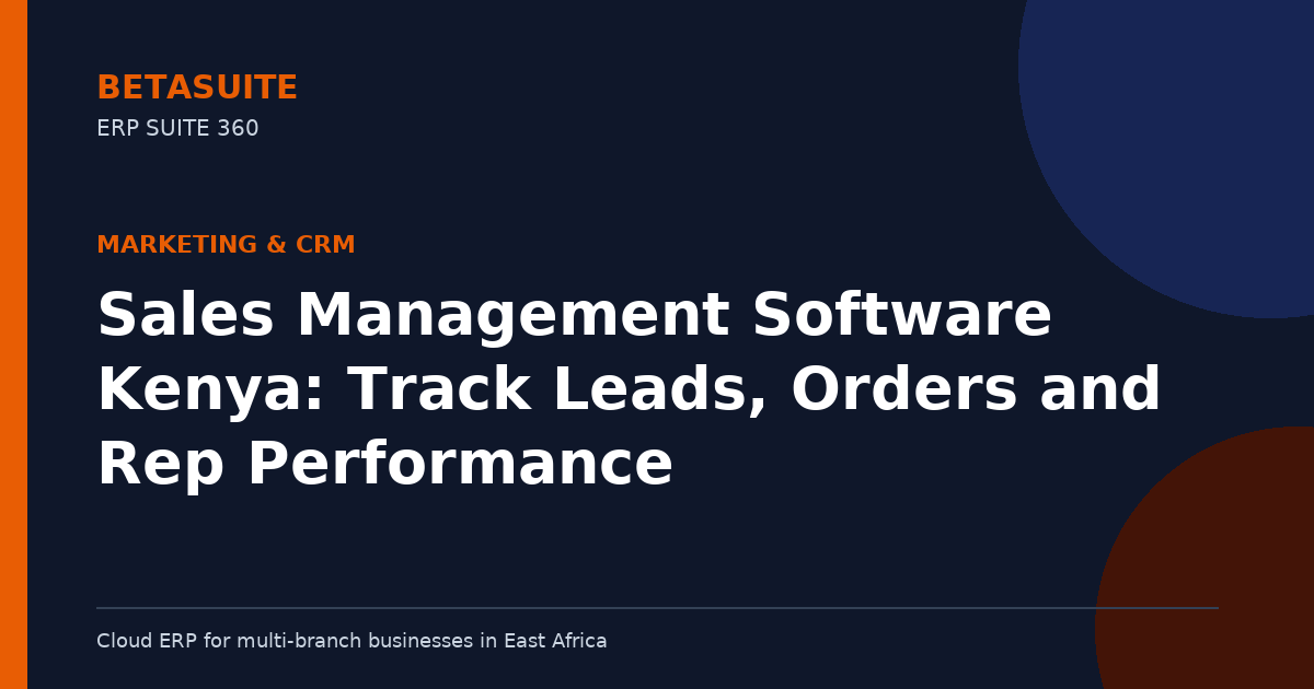 Sales Management Software Kenya: Track Leads, Orders and Rep Performance