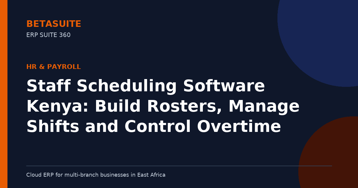 Staff Scheduling Software Kenya: Build Rosters, Manage Shifts and Control Overtime