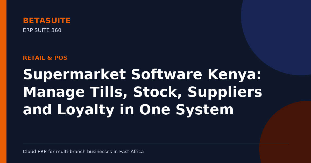 Supermarket Software Kenya: Manage Tills, Stock, Suppliers and Loyalty in One System