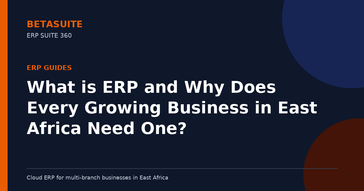 What is ERP and Why Does Every Growing Business in East Africa Need One?